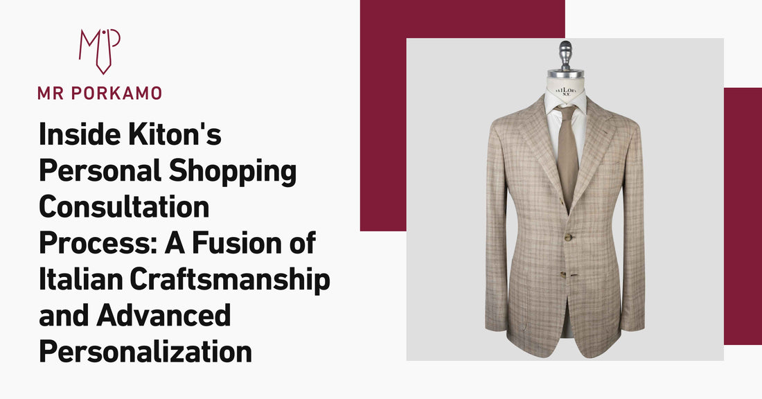 Inside Kiton’s Personal Shopping Consultation Process