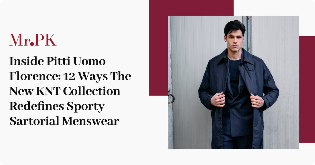 Inside Pitti Uomo Florence: 12 Ways The New KNT Collection Redefines Sporty Sartorial Menswear